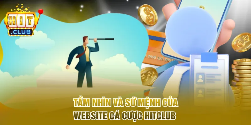 Tầm nhìn và sứ mệnh của website cá cược Hitclub