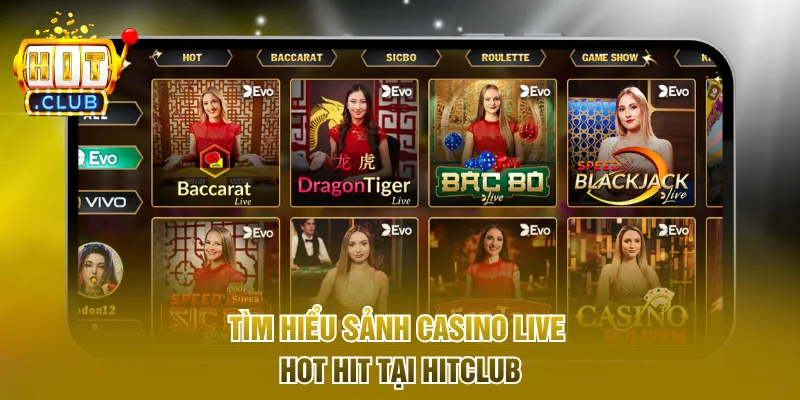 Tìm hiểu sảnh Casino Live hot hit tại Hitclub